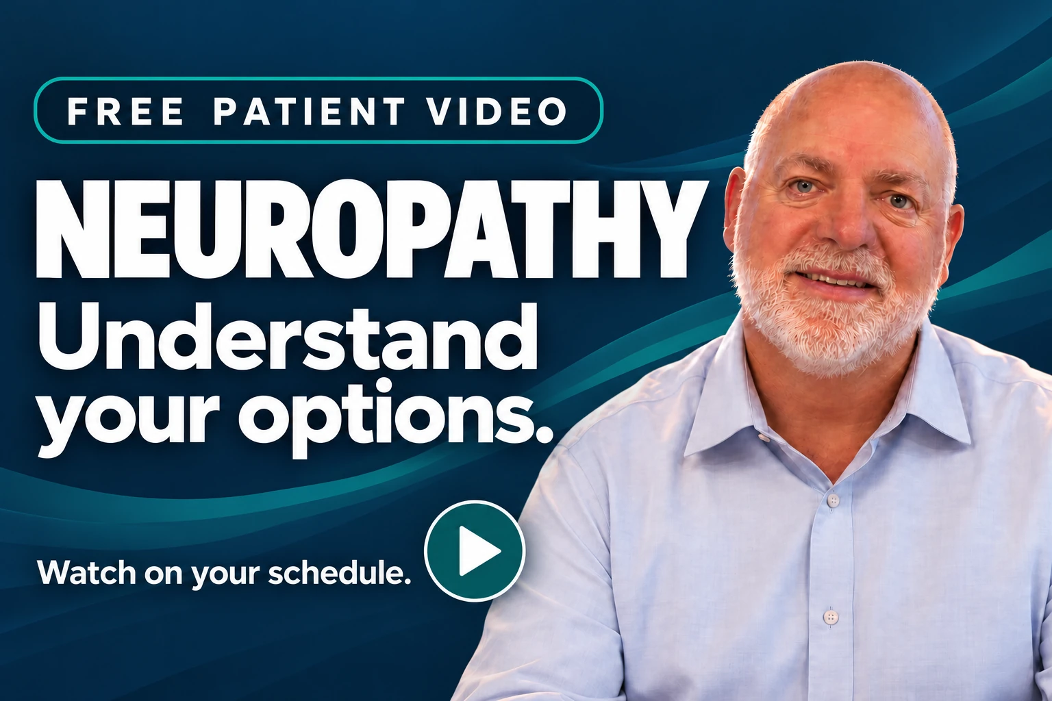 Free Patient Video: Neuropathy. Understand your options with Dr. Cordima. Watch on your schedule.
