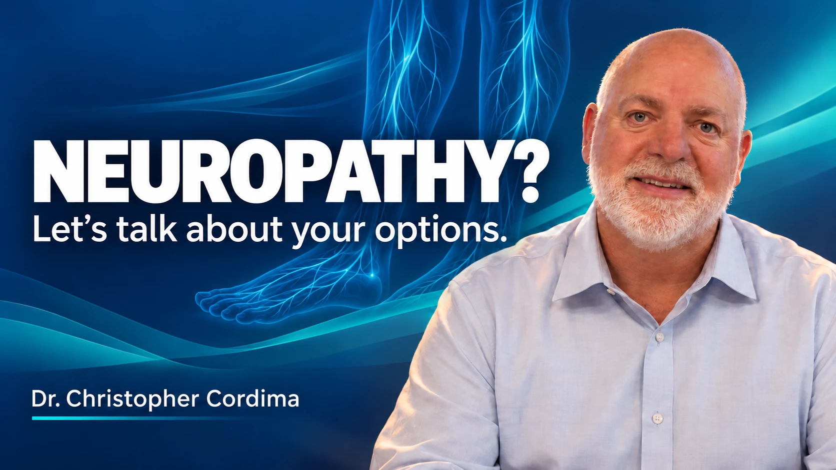 Dr. Christopher Cordima smiling. Neuropathy? Let’s talk about your options.