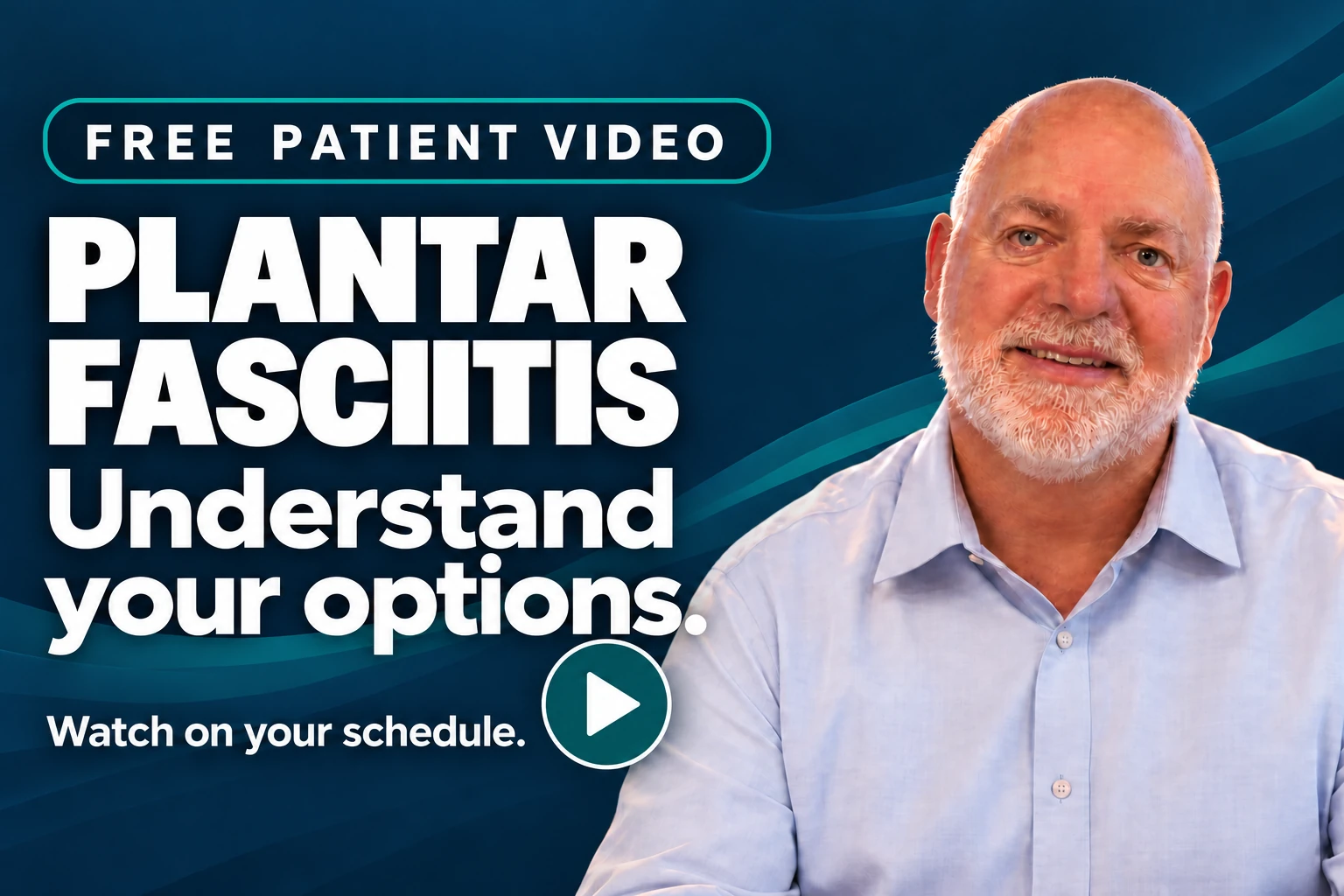 Free Patient Video: Plantar Fasciitis. Understand your options with Dr. Cordima. Watch on your schedule.